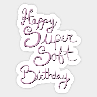 Happy Super Soft Birthday - Pink Sticker